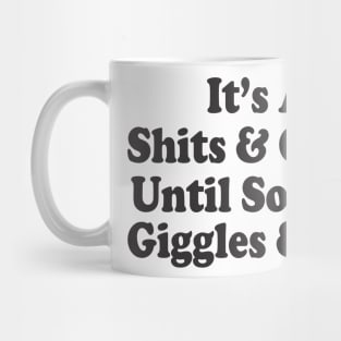 Its All Shits & Giggles Until Someone Giggles & Shits Mug